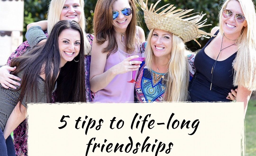 5 Tips to life long friendships